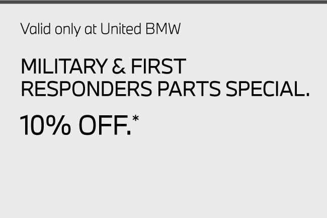 Valid only at United BMW. Military & First Responders Parts 10% Off. 